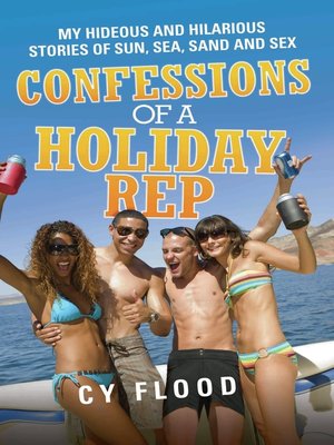 cover image of Confessions of a Holiday Rep--My Hideous and Hilarious Stories of Sun, Sea, Sand and Sex